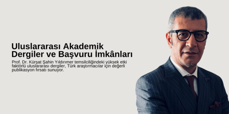 Uluslararası Akademik Dergiler ve Başvuru İmkânları