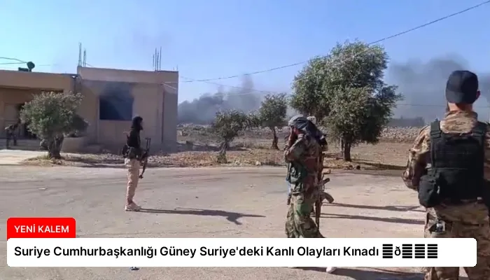 Suriye Cumhurbaşkanlığı Güney Suriye’deki Kanlı Olayları Kınadı ⏬👇