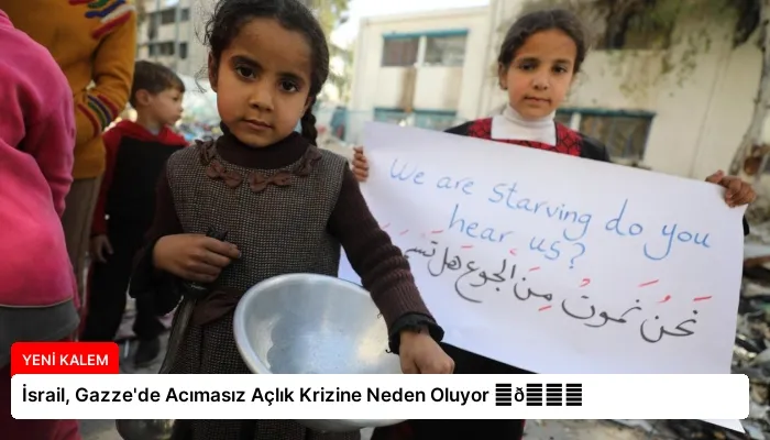 İsrail, Gazze’de Acımasız Açlık Krizine Neden Oluyor ⏬👇