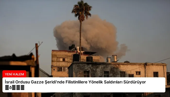 İsrail Ordusu Gazze Şeridi’nde Filistinlilere Yönelik Saldırıları Sürdürüyor ⏬👇