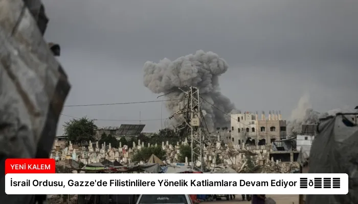 İsrail Ordusu, Gazze’de Filistinlilere Yönelik Katliamlara Devam Ediyor ⏬👇