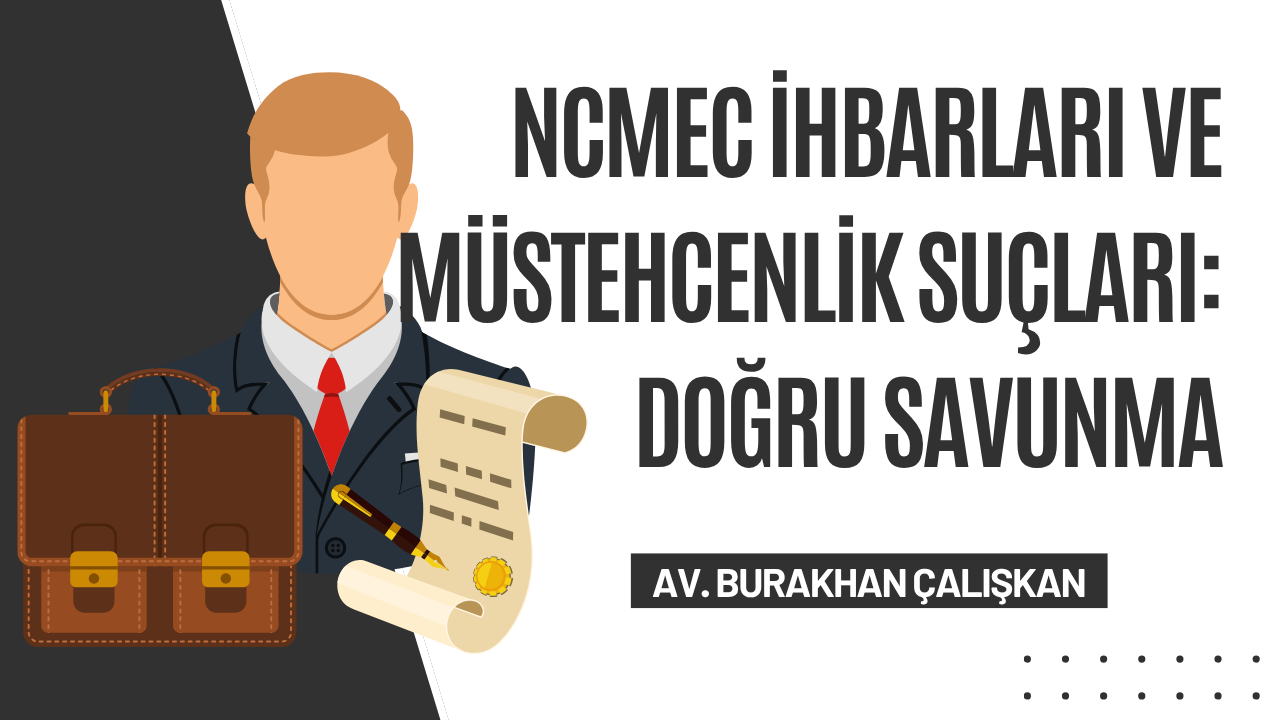 NCMEC İhbarları ve Müstehcenlik Suçları: Doğru Savunma