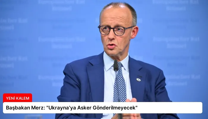 Başbakan Merz: “Ukrayna’ya Asker Gönderilmeyecek”