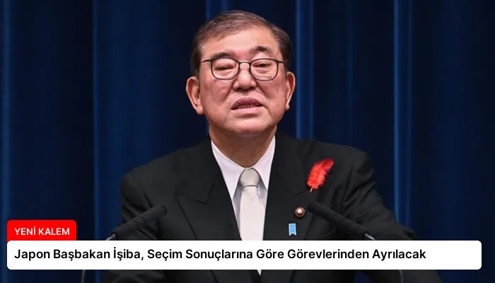 Japon Başbakan İşiba, Seçim Sonuçlarına Göre Görevlerinden Ayrılacak
