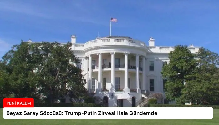 Beyaz Saray Sözcüsü: Trump-Putin Zirvesi Hala Gündemde