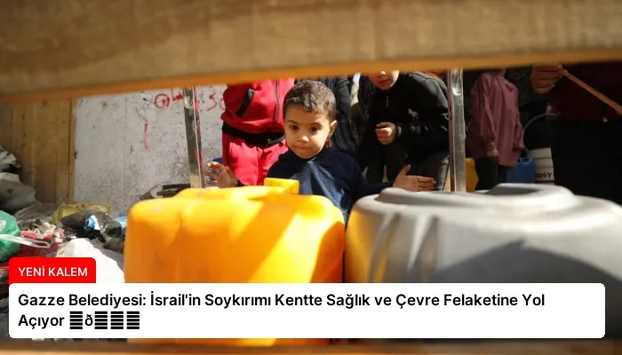 Gazze Belediyesi: İsrail’in Soykırımı Kentte Sağlık ve Çevre Felaketine Yol Açıyor ⏬👇