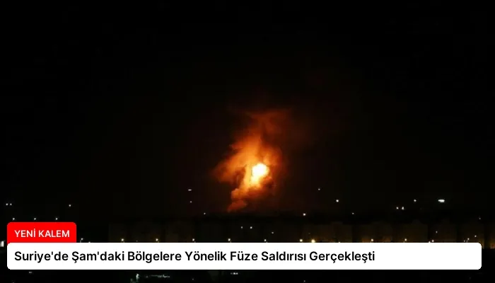 Suriye’de Şam’daki Bölgelere Yönelik Füze Saldırısı Gerçekleşti