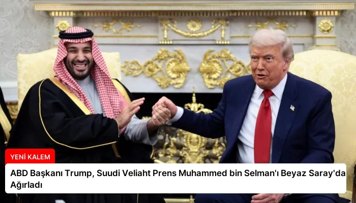 ABD Başkanı Trump, Suudi Veliaht Prens Muhammed bin Selman’ı Beyaz Saray’da Ağırladı