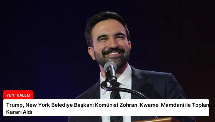 Trump, New York Belediye Başkanı Komünist Zohran ‘Kwame’ Mamdani ile Toplantı Kararı Aldı