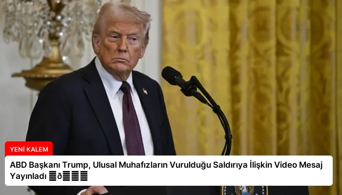 ABD Başkanı Trump, Ulusal Muhafızların Vurulduğu Saldırıya İlişkin Video Mesaj Yayınladı ⏬👇