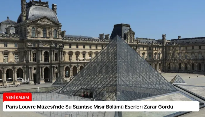 Paris Louvre Müzesi’nde Su Sızıntısı: Mısır Bölümü Eserleri Zarar Gördü