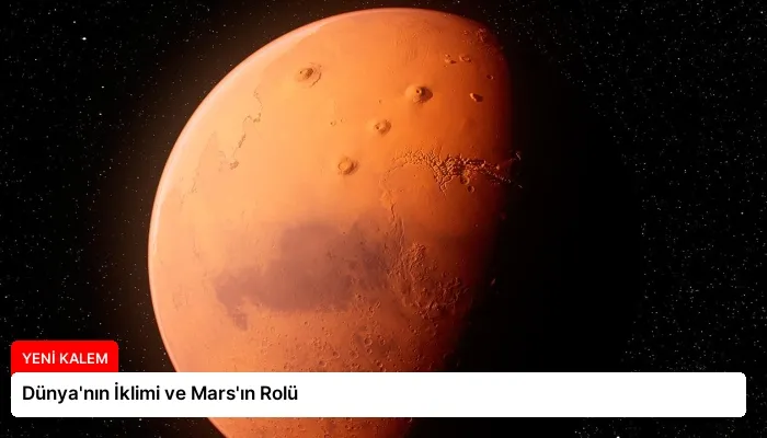 Dünya’nın İklimi ve Mars’ın Rolü