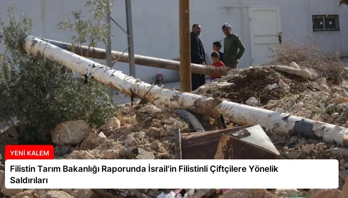 Filistin Tarım Bakanlığı Raporunda İsrail’in Filistinli Çiftçilere Yönelik Saldırıları