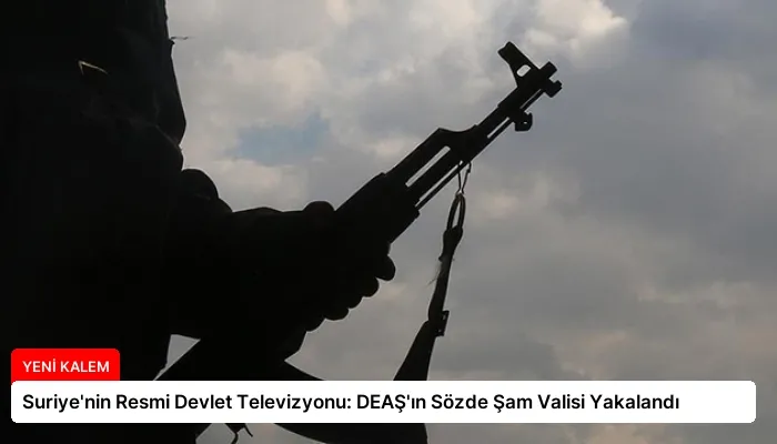 Suriye’nin Resmi Devlet Televizyonu: DEAŞ’ın Sözde Şam Valisi Yakalandı