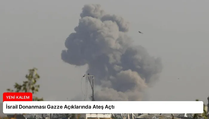 İsrail Donanması Gazze Açıklarında Ateş Açtı