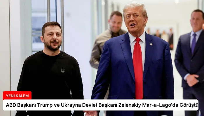 ABD Başkanı Trump ve Ukrayna Devlet Başkanı Zelenskiy Mar-a-Lago’da Görüştü
