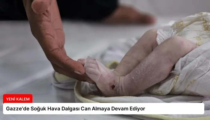 Gazze’de Soğuk Hava Dalgası Can Almaya Devam Ediyor