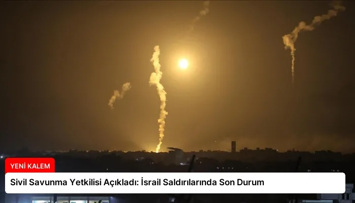 Sivil Savunma Yetkilisi Açıkladı: İsrail Saldırılarında Son Durum