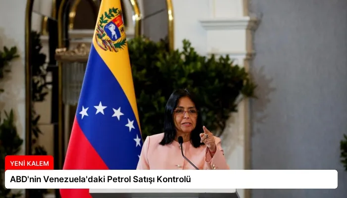 ABD’nin Venezuela’daki Petrol Satışı Kontrolü