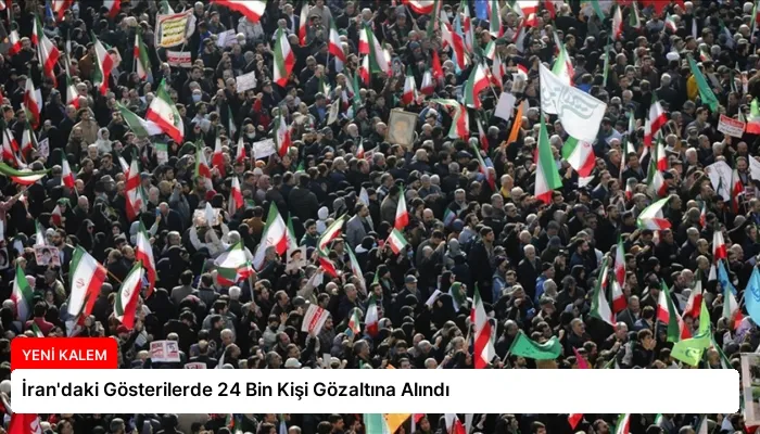 İran’daki Gösterilerde 24 Bin Kişi Gözaltına Alındı