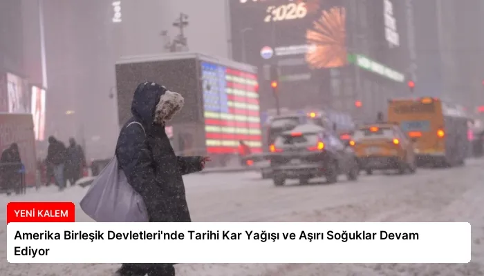 Amerika Birleşik Devletleri’nde Tarihi Kar Yağışı ve Aşırı Soğuklar Devam Ediyor