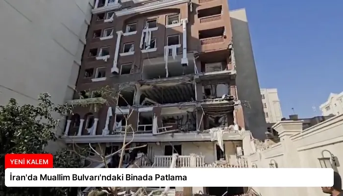 İran’da Muallim Bulvarı’ndaki Binada Patlama