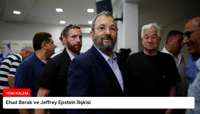 Ehud Barak ve Jeffrey Epstein İlişkisi