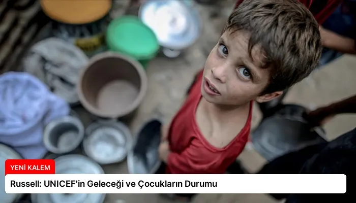 Russell: UNICEF’in Geleceği ve Çocukların Durumu