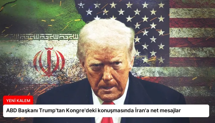 ABD Başkanı Trump’tan Kongre’deki konuşmasında İran’a net mesajlar
