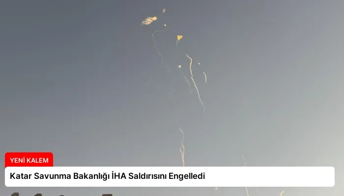 Katar Savunma Bakanlığı İHA Saldırısını Engelledi