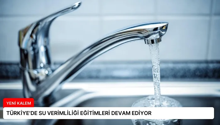 TÜRKİYE’DE SU VERİMLİLİĞİ EĞİTİMLERİ DEVAM EDİYOR