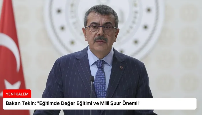 Bakan Tekin: “Eğitimde Değer Eğitimi ve Milli Şuur Önemli”