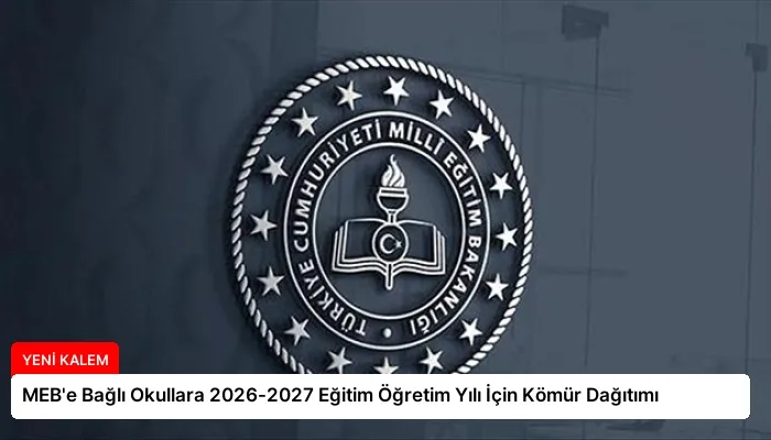 MEB’e Bağlı Okullara 2026-2027 Eğitim Öğretim Yılı İçin Kömür Dağıtımı