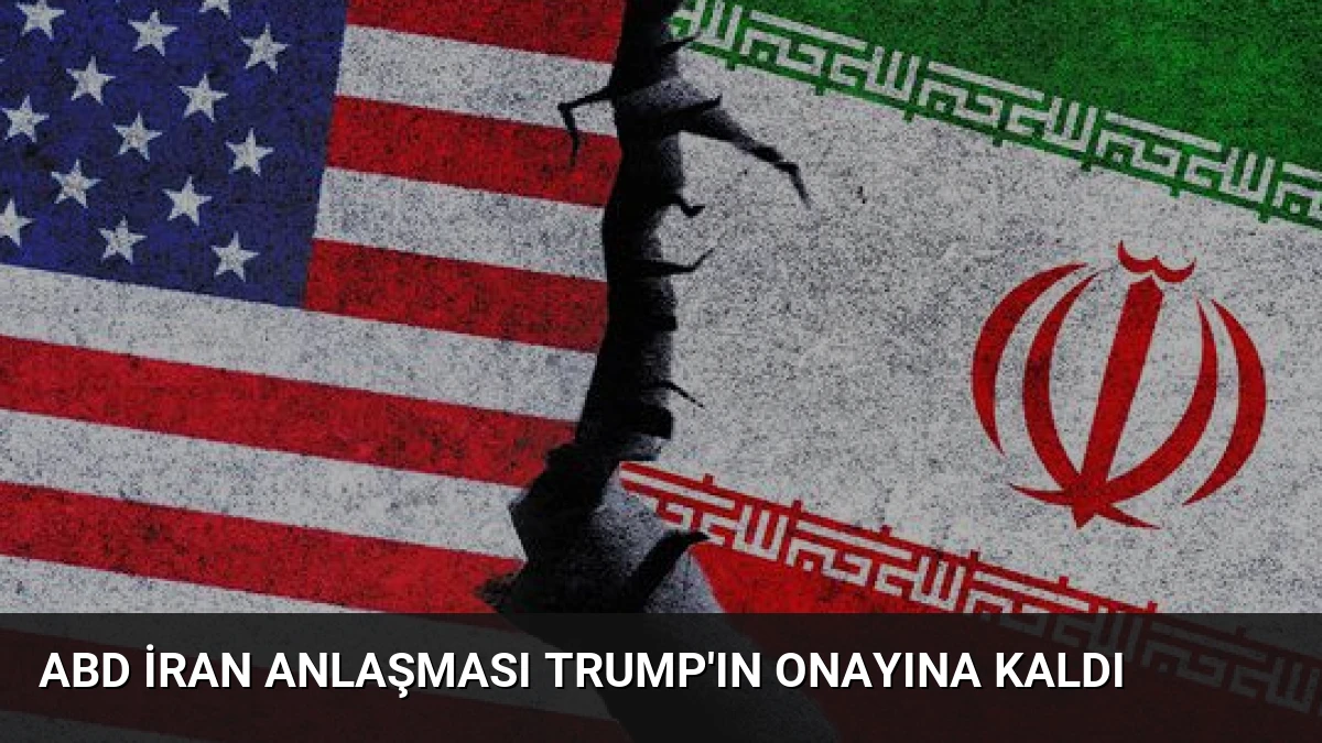 ABD İran Anlaşması Trump’ın Onayına Kaldı