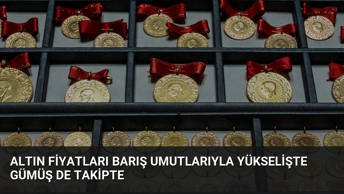 Altın Fiyatları Barış Umutlarıyla Yükselişte Gümüş de Takipte