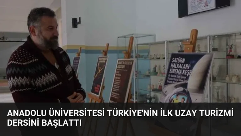 Anadolu Üniversitesi Türkiye’nin İlk Uzay Turizmi Dersini Başlattı