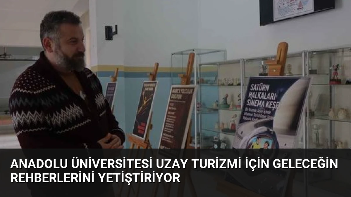 Anadolu Üniversitesi Uzay Turizmi İçin Geleceğin Rehberlerini Yetiştiriyor