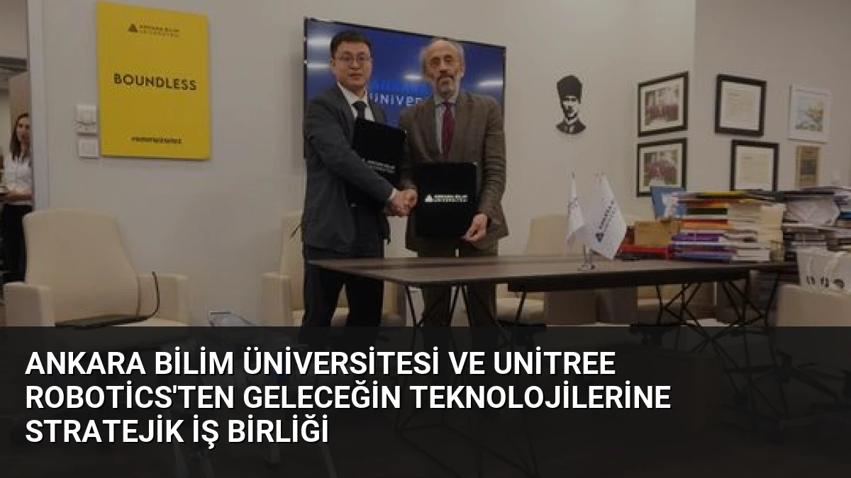 Ankara Bilim Üniversitesi ve Unitree Robotics’ten Geleceğin Teknolojilerine Stratejik İş Birliği