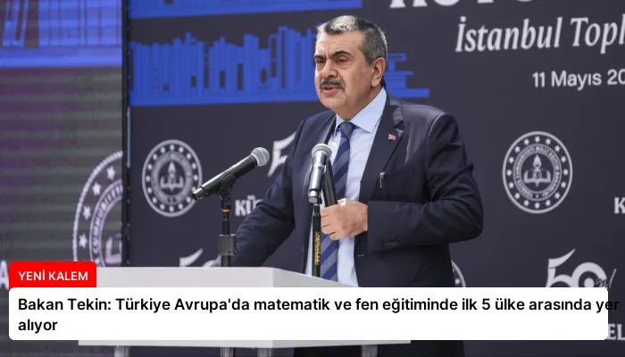 Bakan Tekin: Türkiye Avrupa’da matematik ve fen eğitiminde ilk 5 ülke arasında yer alıyor
