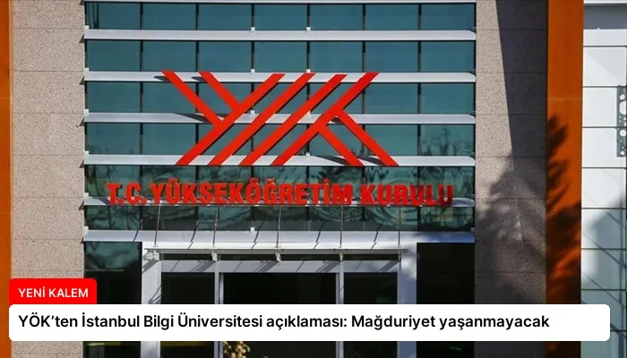 YÖK’ten İstanbul Bilgi Üniversitesi açıklaması: Mağduriyet yaşanmayacak