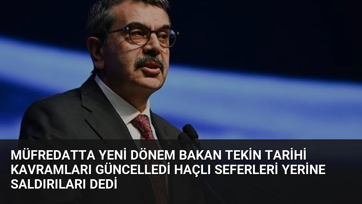 Müfredatta Yeni Dönem Bakan Tekin Tarihi Kavramları Güncelledi Haçlı Seferleri Yerine Saldırıları Dedi