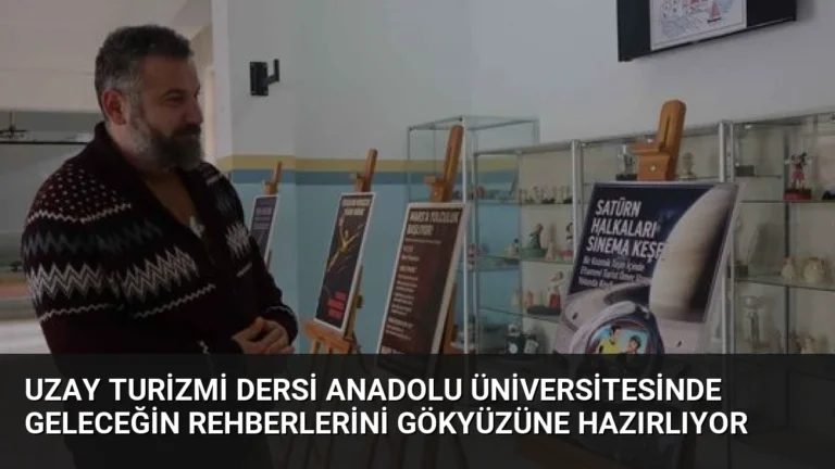 Uzay Turizmi Dersi Anadolu Üniversitesinde Geleceğin Rehberlerini Gökyüzüne Hazırlıyor