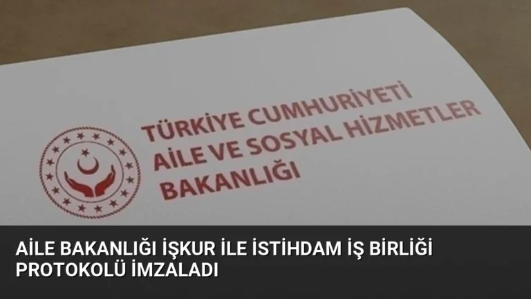 Aile Bakanlığı İŞKUR ile İstihdam İş Birliği Protokolü İmzaladı