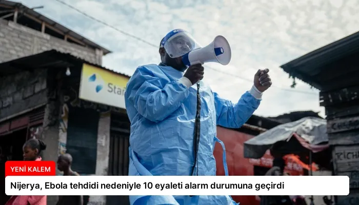 Nijerya, Ebola tehdidi nedeniyle 10 eyaleti alarm durumuna geçirdi