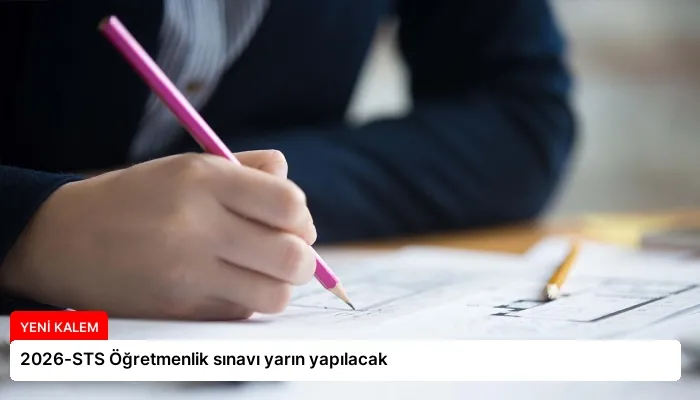 2026-STS Öğretmenlik sınavı yarın yapılacak