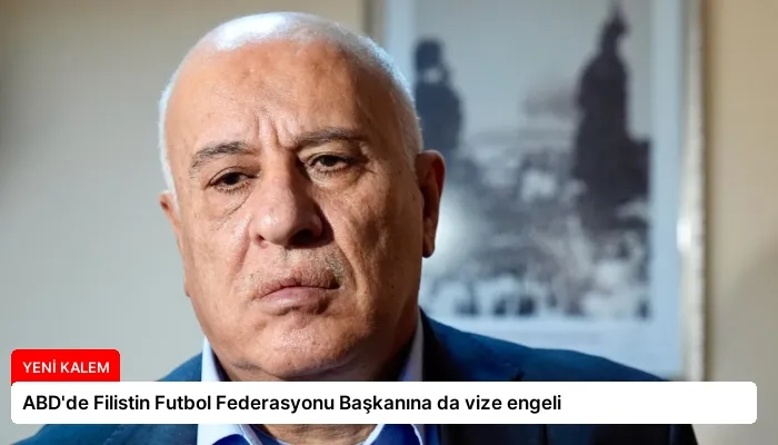 ABD’de Filistin Futbol Federasyonu Başkanına da vize engeli