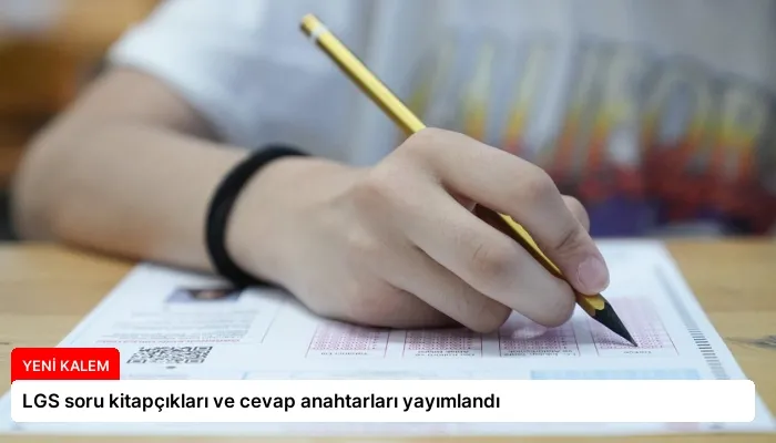 LGS soru kitapçıkları ve cevap anahtarları yayımlandı