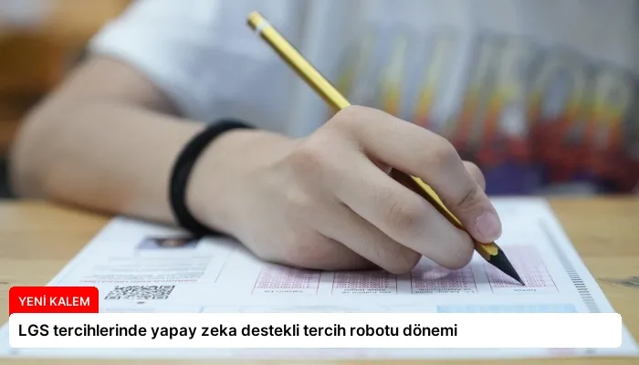 LGS tercihlerinde yapay zeka destekli tercih robotu dönemi