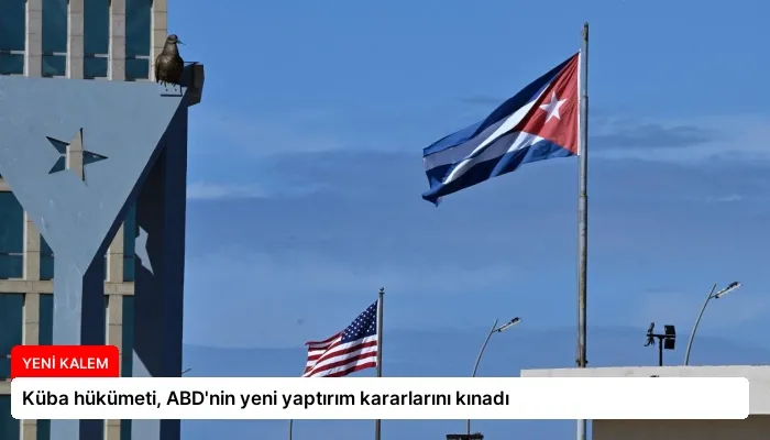 Küba hükümeti, ABD’nin yeni yaptırım kararlarını kınadı