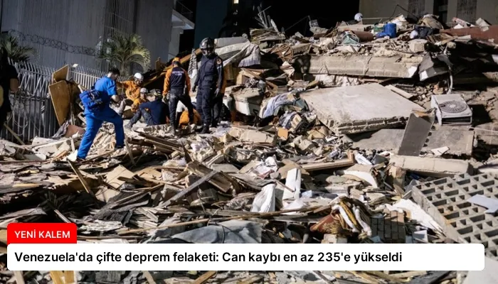 Venezuela’da çifte deprem felaketi: Can kaybı en az 235’e yükseldi